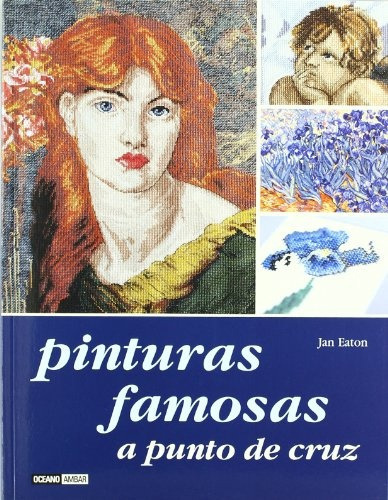 Pinturas Famosas A Punto De Cruz, De Eaton, Jean. Editorial Oceano, Tapa Blanda, Edición 1 En Español