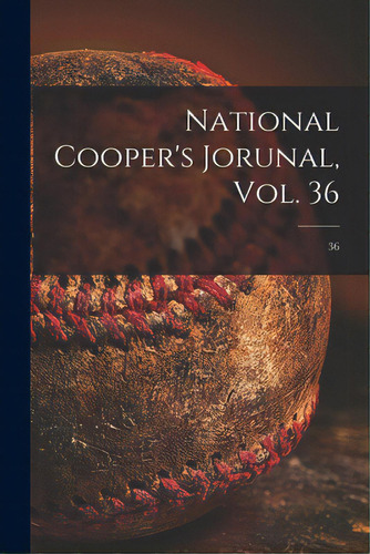 National Cooper's Jorunal, Vol. 36; 36, De Anonymous. Editorial Legare Street Pr, Tapa Blanda En Inglés
