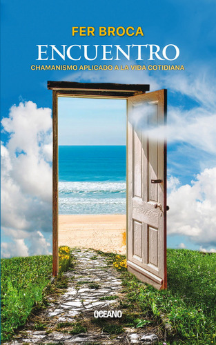 Encuentro.: Chamanismo Aplicado A La Vida Cotidiana, de Fer Broca., vol. 1.0. Editorial Oceano Ambar, tapa blanda, edición 1.0 en español, 2023