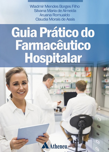 Guia Prático do Farmacêutico Hospitalar, de Borges Filho, Wladimir Mendes. Editora Atheneu Ltda, capa mole em português, 2019