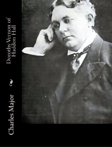Dorothy Vernon Of Haddon Hall, De Major, Charles. Editorial Createspace, Tapa Blanda En Inglés