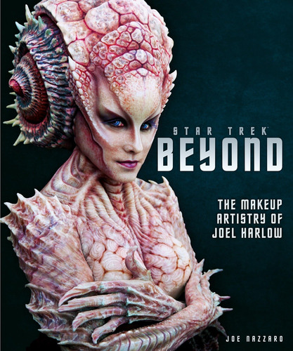 Libro: Star Trek Beyond - The Makeup Artistry Of Joel Harlow