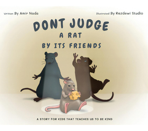Don't Judge A Rat By Its Friends: A Story For Kids That Teaches Us To Be Kind, De Nada, Amir., Vol. 1. Editorial Lightning Source Inc, Tapa Dura En Inglés