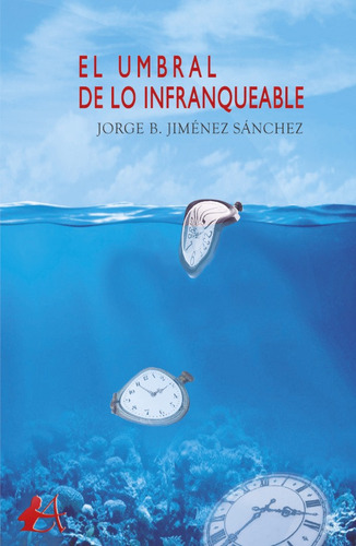 El Umbral De Lo Infranqueable - Jorge B. Jiménez Sánchez
