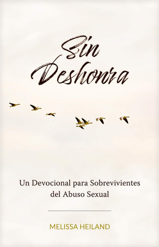 Un Devocional Para Sobrevivientes Del Abuso Melissa Heiland