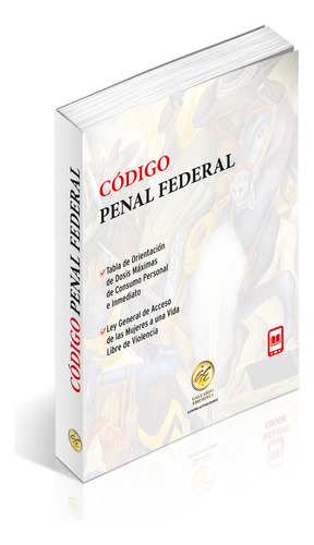 Código Penal Federal 2024 Bolsillo. Ley General De Acceso De Las Mujeres A Una Vida Libre De Violencia. Tabla De Orientación De Dosis Máximas De Consumo Personal E Inmediato. Versión Digital Obra.