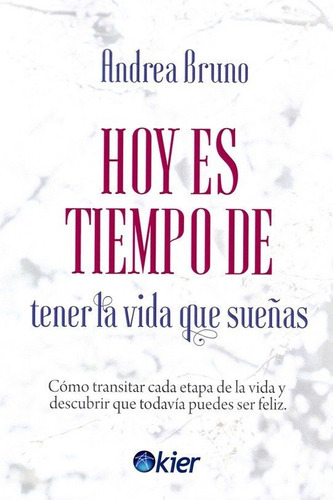 Hoy es tiempo de tener la vida que sueÃÂ±as, de Bruno Andrea. Editorial Kier España S.L., tapa blanda en español