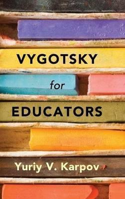 Vygotsky For Educators - Yuriy V. Karpov