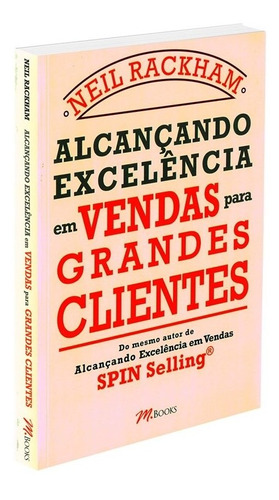 Alcançando Excelência em Vendas para Grandes Clientes, de Rackham, Neil. M.Books do Brasil Editora Ltda, capa mole em português, 2011