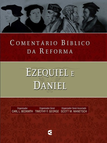 Comentário Bíblico Da Reforma - Ezequiel E Daniel, De Timothy George., Vol. Único. Editora Cultura Cristã, Capa Dura Em Português, 2015