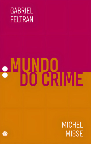 Mundo Do Crime - Vol.02, De Feltran, Gabriel E Misse, Michel. Editorial Morula Editora En Português