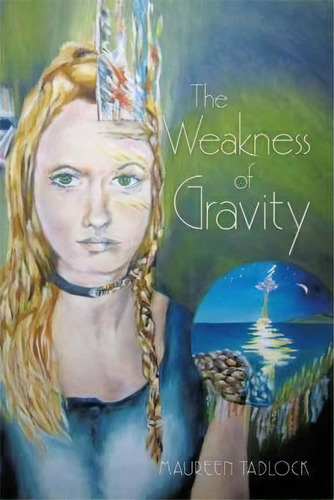 The Weakness Of Gravity, De Maureen Tadlock. Editorial Authorhouse, Tapa Blanda En Inglés
