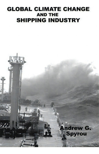 Global Climate Change And The Shipping Industry, De Andrew G Spyrou. Editorial Iuniverse, Tapa Blanda En Inglés
