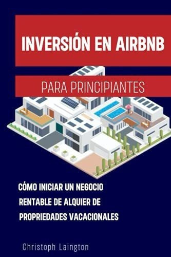 Inversion En Airbnb Para Principianteso Iniciar, de Laington, Christ. Editorial Michela Carpentino en español