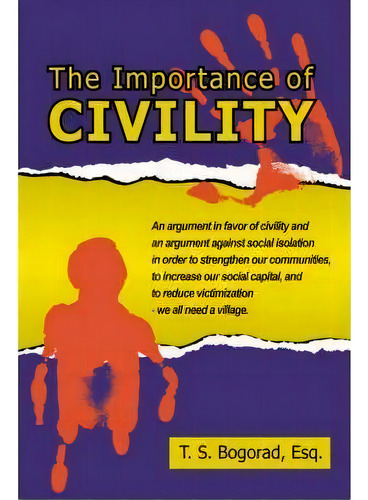 The Importance Of Civility, De T. S. Bogorad. Editorial Authorhouse, Tapa Dura En Inglés