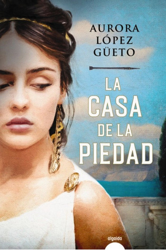 La Casa De La Piedad, De Lopez Güeto, Aurora. Editorial Algaida Editores, Tapa Blanda En Español