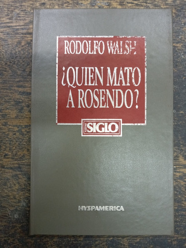 Quien Mato A Rosendo ? * Rodolfo Walsh * Hyspamerica *