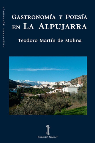 GastronomÃÂa y poesÃÂa en La Alpujarra, de Martín de Molina, Teodoro. Editorial Nazarí S.L., tapa blanda en español