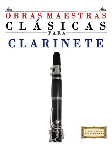 Libro: Obras Maestras Clásicas Para Clarinete: Piezas Fácile