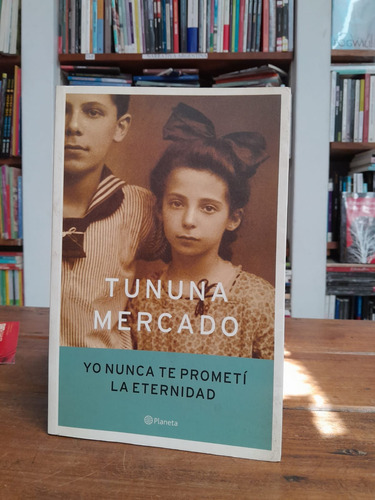 Yo Nunca Te Prometí La Eternidad - Tununa Mercado