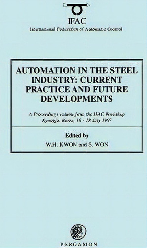 Automation In The Steel Industry: Current Practice And Future Developments, De W. H. Kwon. Editorial Elsevier Science Technology, Tapa Blanda En Inglés