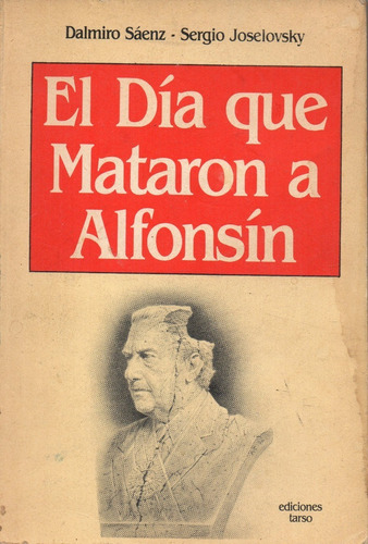 El Día Que Mataron A Alfonsín       D. Sáenz - S. Joselowsky