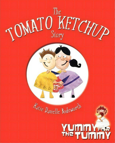 The Tomato Ketchup Story, De Katie Danielle Bodsworth. Editorial Createspace Independent Publishing Platform, Tapa Blanda En Inglés
