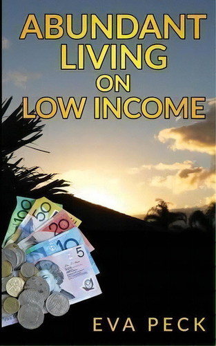 Abundant Living On Low Income, De Eva Peck. Editorial Pathway Publishing, Tapa Blanda En Inglés