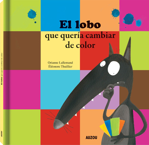 El Lobo Que Queria Cambiar De Color, de Lallemand, Orianne. Editorial Los Editores De Auzou, tapa dura en español, 2019