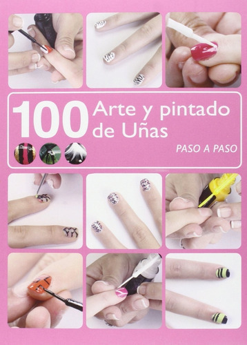 100 Arte Y Pintado De Uñas, De Asensio, Oscar / Righi, Fernanda. Editorial Ilusbooks, Tapa Blanda, Edición 1 En Español, 2015