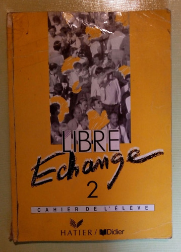 Libre Echange 2 - Cahier (hatier Francia)