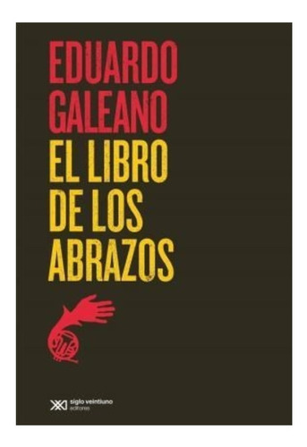 Libro De Los Abrazos - Eduardo Galeano - Libro Siglo Xxi