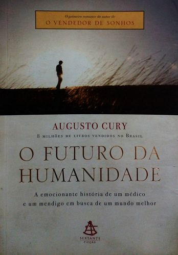 Livro Futuro Da Humanidade, O: A Emocionante História De Um Médico E Um Mendigo Em Busca De Um Mundo Melhor - Cury, Augusto [2005]