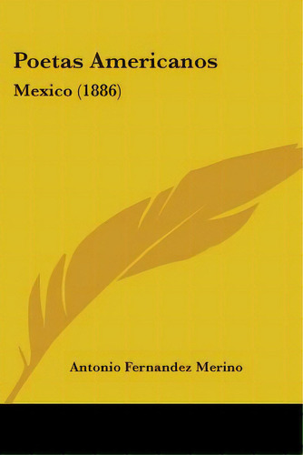 Poetas Americanos: Mexico (1886), De Merino, Antonio Fernandez. Editorial Kessinger Pub Llc, Tapa Blanda En Inglés