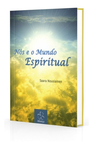 Nós e o Mundo Espiritual: Não Aplica, de : Saara Nousiainen. Não aplica, vol. Não Aplica. Editorial Aliança, edición não aplica en português, 2005