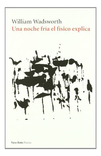 Una Noche Fria El Fisico Explica, De Wadsworth William. Editorial Vaso Roto Ediciones, Tapa Blanda, Edición 1 En Español