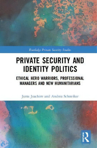 Private Security And Identity Politics, De Jutta Joachim. Editorial Taylor Francis Ltd, Tapa Dura En Inglés