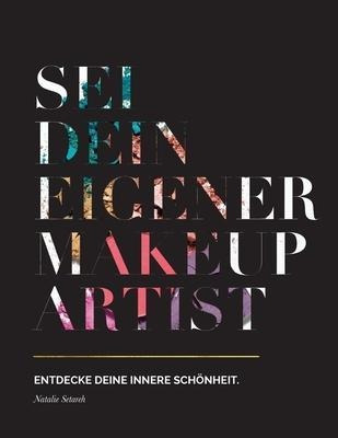 Sei Dein Eigener Make-up Artist : Entdecke Deine Innere S...