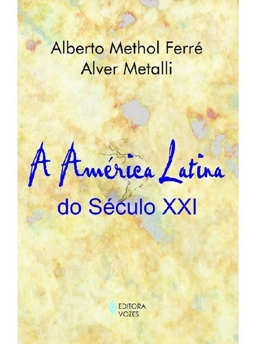 América Latina Do Século Xxi: América Latina Do Século Xxi, De Alberto Methol; Metalli, Alver. Editora Vozes, Capa Mole, Edição 1 Em Português