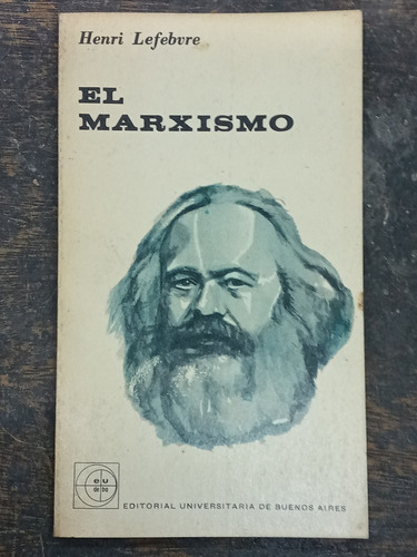 El Marxismo * Henri Lefebvre * Eudeba *