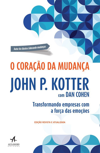 O coração da mudança: transformando empresas com a força das emoções, de Kotter, John P.. Starling Alta Editora E Consultoria  Eireli, capa mole em português, 2017