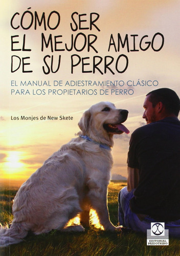 Cómo Ser El Mejor Amigo De Su Perro: El Manual De Adie 711ll