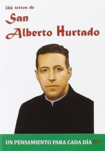 366 textos de San Alberto Hurtado : un pensamiento para cada día, de Pablo Cervera Barranco. Editorial EDIBESA, tapa blanda en español, 2016