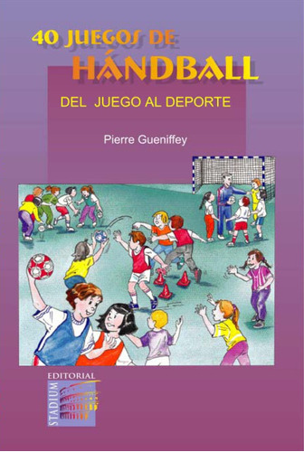 40 Juegos De Handball, De Gueniffey Pierre., Vol. Volumen Unico. Editorial Stadium, Tapa Blanda En Español, 2006