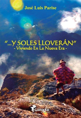 Y Soles Lloveran. Viviendo En La Nueva Era - Jose Luis Paris