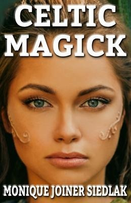 Celtic Magick - Monique Joiner Siedlak