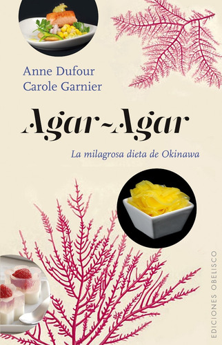 Agar-Agar: La milagrosa dieta de Okinawa, de Dufour, Anne. Editorial Ediciones Obelisco, tapa blanda en español, 2015