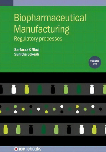 Biopharmaceutical Manufacturing, Volume 1 : Regulatory Processes: Regulatory Processes, De Professor Sarfaraz K. Niazi., Vol. 1. Editorial Institute Of Physics Publishing, Tapa Dura En Inglés