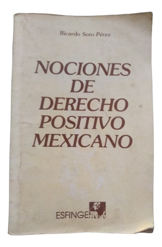 Nociones De Derecho Positivo Mexicano - Ricardo Soto 