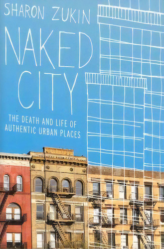 Naked City : The Death And Life Of Authentic Urban Places, De Sharon Zukin. Editorial Oxford University Press Inc, Tapa Blanda En Inglés